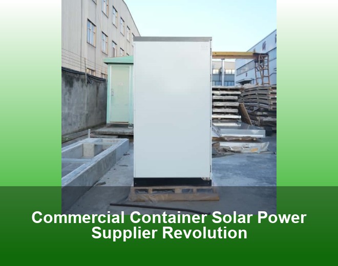 Commercial Container Solar Power Supplier Revolution